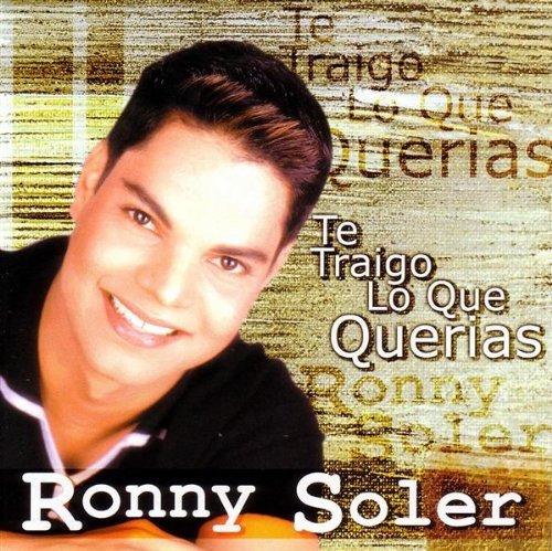 Ronny Soler/Te Traigo Lo Que Querias