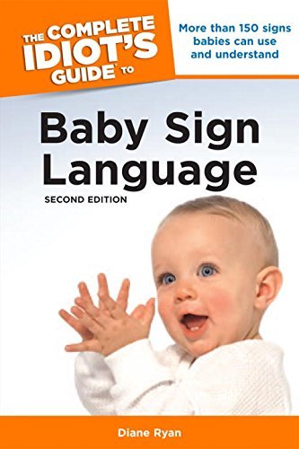 Diane Ryan/The Complete Idiot's Guide to Baby Sign Language,@ More Than 150 Signs Babies Can Use and Understand@0002 EDITION;