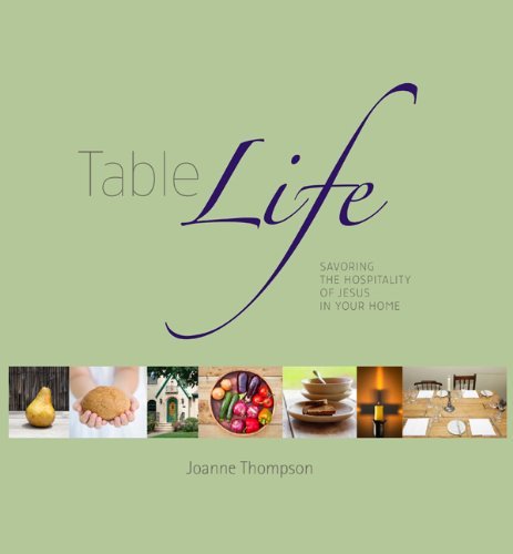 Joanne Thompson/Table Life@ Savoring the Hospitality of Jesus in Your Home