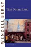 Wendell Berry That Distant Land The Collected Stories 