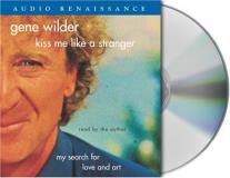 Gene Wilder Kiss Me Like A Stranger My Search For Love & Art 