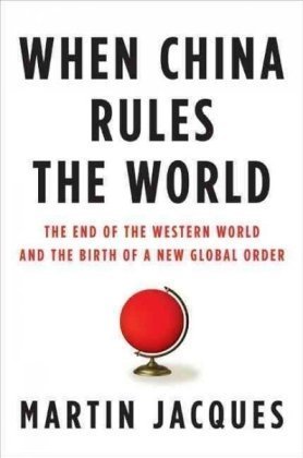 Martin Jacques/When China Rules the World@ The End of the Western World and the Birth of a N
