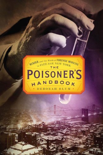 Deborah Blum/The Poisoner's Handbook@Murder and the Birth of Forensic Medicine in Jazz