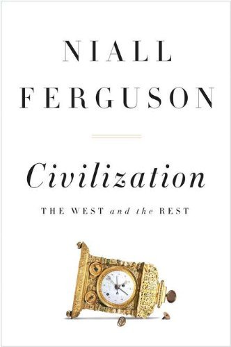 Niall Ferguson/Civilization@ The West and the Rest