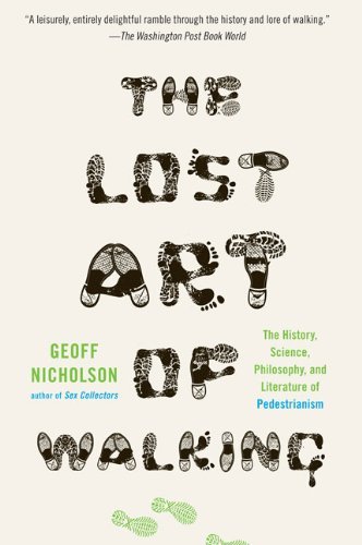 Geoff Nicholson/The Lost Art of Walking@ The History, Science, and Literature of Pedestria