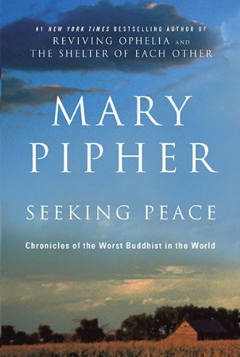 Mary Pipher/Seeking Peace@ Chronicles of the Worst Buddhist in the World