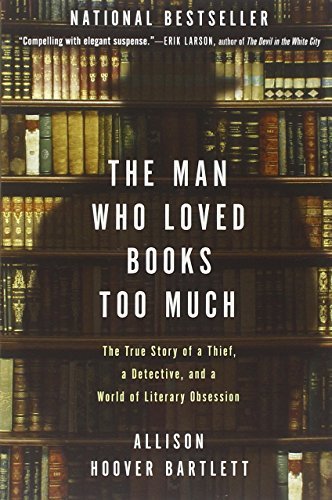 Allison Hoover Bartlett/The Man Who Loved Books Too Much@Reprint