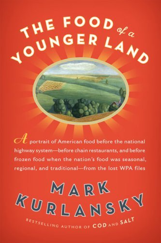 Mark Kurlansky The Food Of A Younger Land A Portrait Of American Food Before The National 