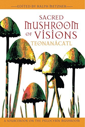 Ralph Metzner/Sacred Mushroom Of Visions@Teonanacatl: A Sourcebook On The Psilocybin Mushr