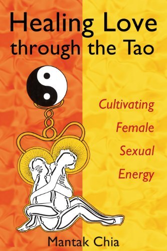 Mantak Chia Healing Love Through The Tao Cultivating Female Sexual Energy 