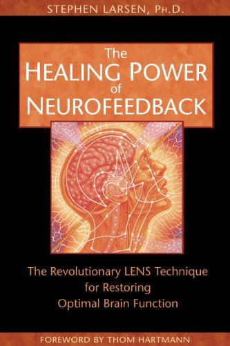 Stephen Larsen/The Healing Power of Neurofeedback@ The Revolutionary LENS Technique for Restoring Op