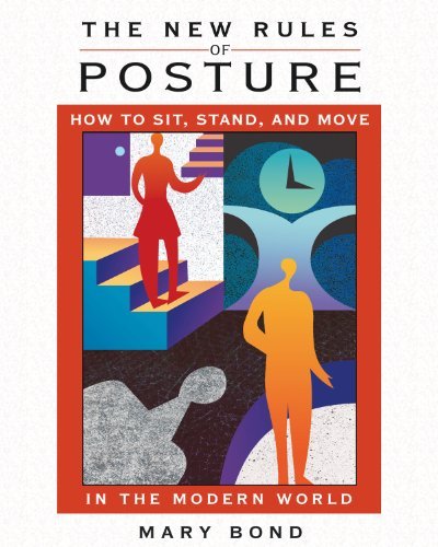 Mary Bond/The New Rules of Posture@ How to Sit, Stand, and Move in the Modern World