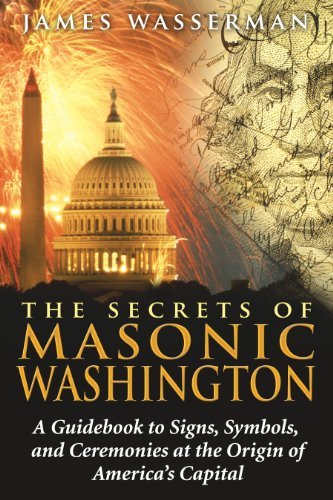 James Wasserman/The Secrets of Masonic Washington@ A Guidebook to the Signs, Symbols, and Ceremonies