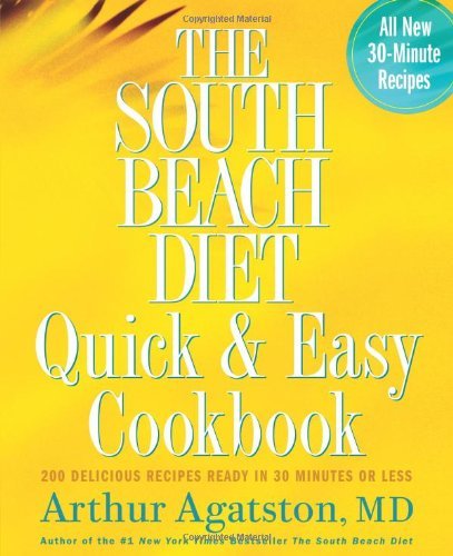 Arthur Agatston/The South Beach Diet Quick & Easy Cookbook@200 Delicious Recipes Ready in 30 Minutes or Less