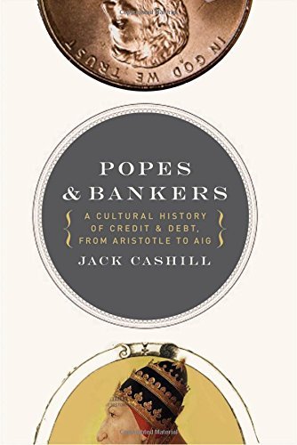 Jack Cashill Popes And Bankers A Cultural History Of Credit And Debt From Arist 