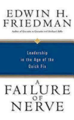 Edwin H. Friedman A Failure Of Nerve Leadership In The Age Of The Quick Fix 