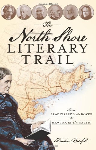 Kristin Bierfelt/The North Shore Literary Trail@ From Bradstreet's Andover to Hawthorne's Salem
