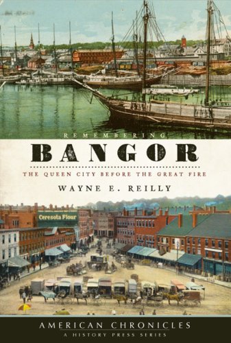Wayne E. Reilly Remembering Bangor The Queen City Before 