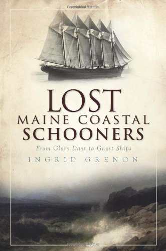 Ingrid Grenon/Lost Maine Coastal Schooners@ From Glory Days to Ghost Ships