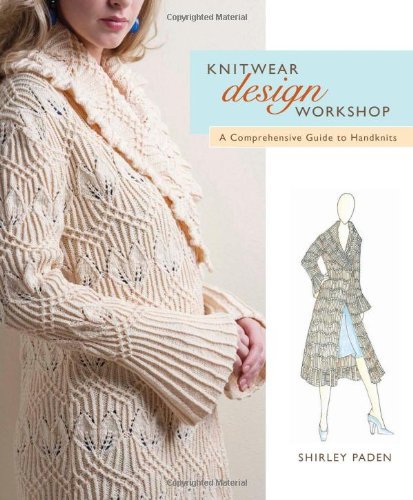 Shirley Paden Knitwear Design Workshop The Comprehensive Guide To Handknits 