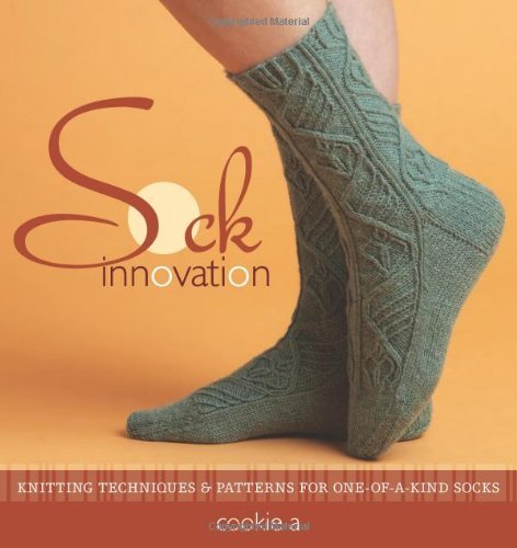 Cookie A Sock Innovation Knitting Techniques & Patterns For One Of A Kind 