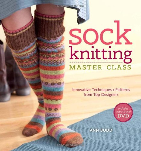 Ann Budd Sock Knitting Master Class Innovative Techniques + Patterns From Top Designe 