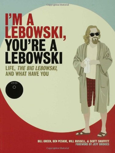 Ben Peskoe/I'm a Lebowski, You're a Lebowski@ Life, the Big Lebowski, and What Have You