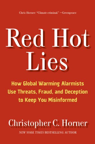 Christopher C. Horner Red Hot Lies How Global Warming Alarmists Use Threats Fraud 