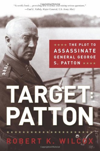 Robert K. Wilcox Target Patton The Plot To Assassinate General George S. Patton 