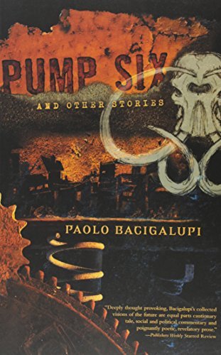 Paolo Bacigalupi/Pump Six And Other Stories