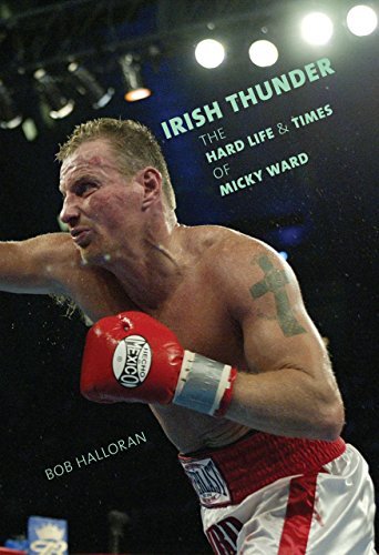 Bob Halloran Irish Thunder The Hard Life & Times Of Micky Ward 
