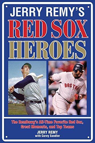 Jerry Remy Jerry Remy's Red Sox Heroes The Remdawg's All Time Favorite Red Sox Great Mo 