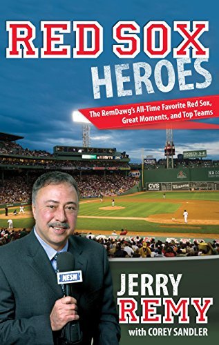 Jerry Remy Red Sox Heroes The Remdawg's All Time Favorite Red Sox Great Mo 