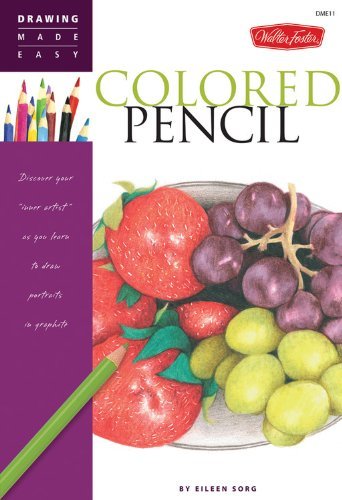 Eileen Sorg/Colored Pencil@ Discover Your Inner Artist as You Learn to Draw a