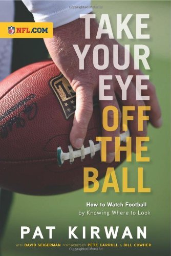 Pat Kirwan/Take Your Eye Off the Ball@How to Watch Football by Knowing Where to Look