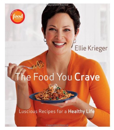 Ellie Krieger/The Food You Crave@ Luscious Recipes for a Healthy Life