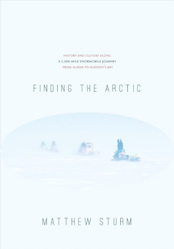 Matthew Sturm Finding The Arctic History And Culture Along A 2 500 Mile Snowmobile 