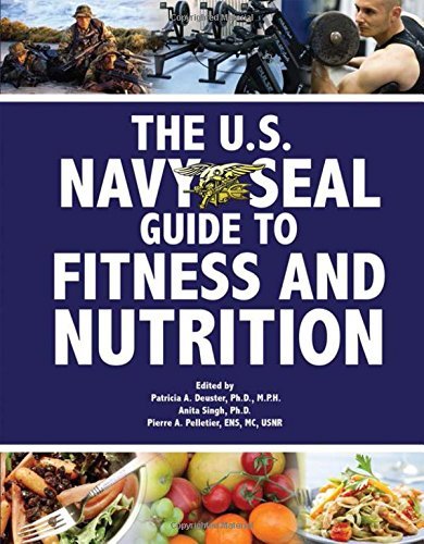 Patricia A. Deuster/The U.S. Navy Seal Guide to Fitness and Nutrition