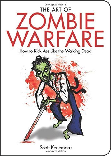 Scott Kenemore/The Art of Zombie Warfare@ How to Kick Ass Like the Walking Dead