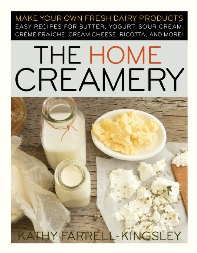 Kathy Farrell Kingsley The Home Creamery Make Your Own Fresh Dairy Products; Easy Recipes 