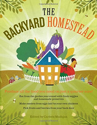 Carleen Madigan/Backyard Homestead,The@Produce All The Food You Need On Just A Quarter A