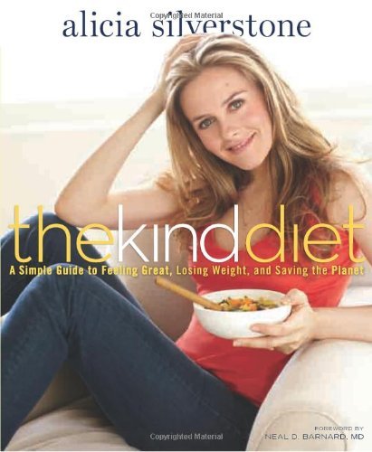 Alicia Silverstone/The Kind Diet@ A Simple Guide to Feeling Great, Losing Weight, a
