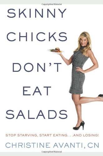 Christine Avanti/Skinny Chicks Don'T Eat Salads@Stop Starving,Start Eating... And Losing!