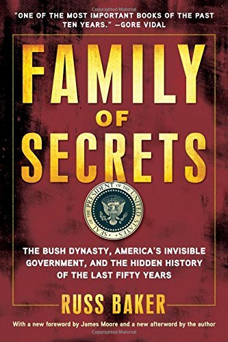 Russ Baker Family Of Secrets The Bush Dynasty America's Invisible Government 