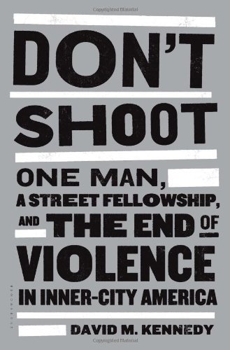 David M. Kennedy/Don'T Shoot@One Man,A Street Fellowship,And The End Of Viol