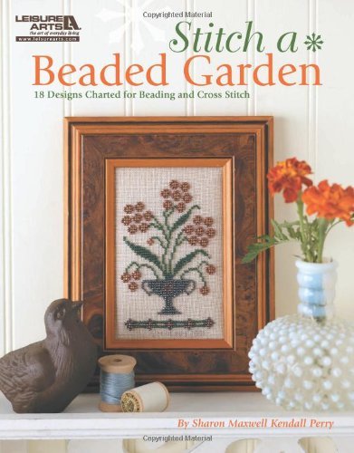 Sharon Maxwell Kendall Stitch A Beaded Garden (leisure Arts #5407) 