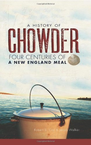 Robert S. Cox/A History Of Chowder@Four Centuries Of A New England Meal