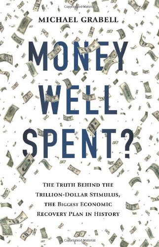 Michael Grabell/Money Well Spent?@The Truth Behind the Trillion-Dollar Stimulus, th@Revised
