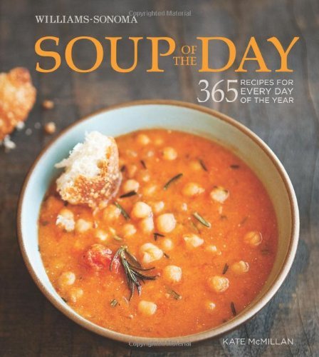 Kate Mcmillan Soup Of The Day (williams Sonoma) 365 Recipes For Every Day Of The Year 