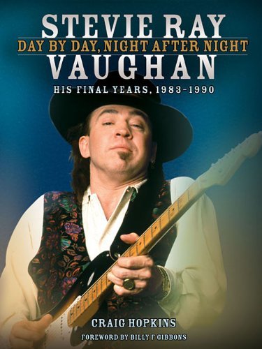 Craig Hopkins/Stevie Ray Vaughan - Day by Day, Night After Night@ His Final Years, 1983-1990